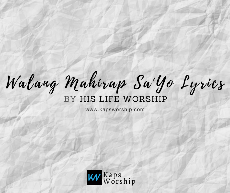 Walang Mahirap SaYo Lyrics - His Life Worship - Kaps Worship